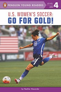 海外製絵本 知育 英語 U.S. Women's Soccer: Go for Gold! (Penguin Young Readers, Level 4)