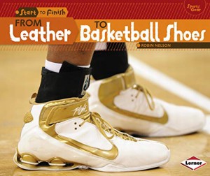 海外製絵本 知育 英語 From Leather to Basketball Shoes (Start to Finish, Second Series)