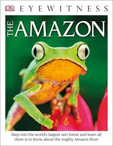海外製絵本 知育 英語 Eyewitness The Amazon: Step into the World's Largest Rainforest (DK Eyewitness)