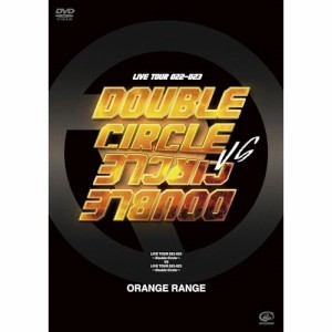 DVD/ORANGE RANGE/LIVE TOUR 022-023 〜Double Circle〜 VS LIVE TOUR 022-023 〜Double Circle〜
