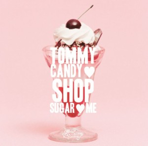 CD/TOMMY FEBRUARY6/TOMMY CANDY SHOP □ SUGAR □ ME (通常盤)