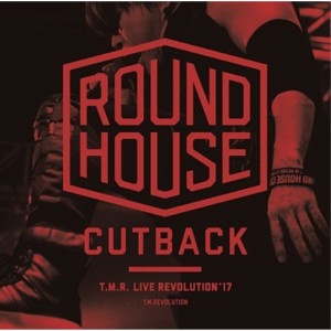 CD/T.M.Revolution/T.M.R. LIVE REVOLUTION'17 -ROUND HOUSE CUTBACK-