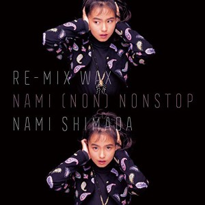 CD/NAMI SHIMADA/RE-MIX WAX NAMI(NON) NONSTOP