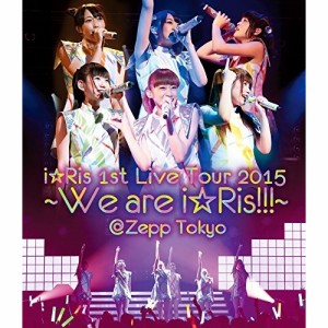 BD/i☆Ris/i☆Ris 1st Live Tour 2015〜We are i☆Ris!!!〜＠Zepp Tokyo(Blu-ray)
