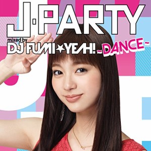 【取寄商品】CD/DJ FUMI★YEAH!/J-PARTY 〜DANCE〜 mixed by DJ FUMI★YEAH!