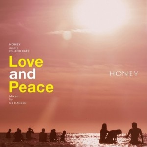 CD/DJ HASEBE/HONEY meets ISLAND CAFE Love and Peace Mixed by DJ HASEBE