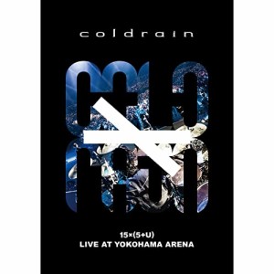 BD/coldrain/15 ×( 5 + U ) LIVE AT YOKOHAMA ARENA(Blu-ray) (初回限定盤)