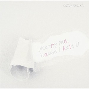 CD / GOTCHAROCKA / Marry me, 'cause I hate U (通常盤)