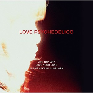 CD / LOVE PSYCHEDELICO / LOVE PSYCHEDELICO Live Tour 2017 LOVE YOUR LOVE at THE NAKANO SUNPLAZA (歌詞付) (通常盤)