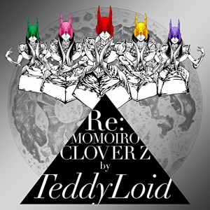 CD/TeddyLoid/Re:MOMOIRO CLOVER Z