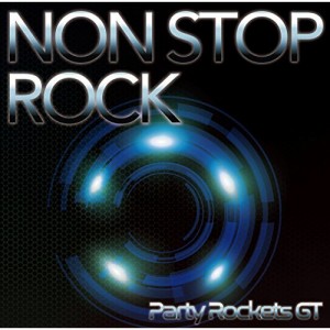 CD / Party Rockets GT / NON STOP ROCK