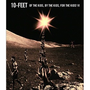 BD/10-FEET/OF THE KIDS,BY THE KIDS,FOR THE KIDS!VI(Blu-ray)