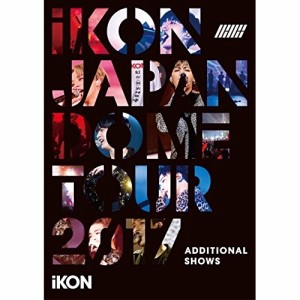 DVD/iKON/iKON JAPAN DOME TOUR 2017 ADDITIONAL SHOWS (2DVD(スマプラ対応)) (通常版)