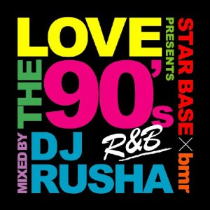 CD/DJ RUSHA/ビーエムアール プレゼンツ/ラブ・ザ・90's〜ミックスド・バイ DJ RUSHA〜