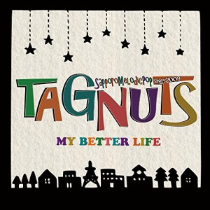 CD/TAGNUTS/MY BETTER LIFE