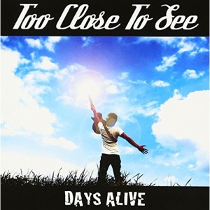 CD/Too Close To See/DAYS ALIVE