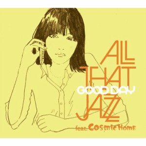 CD / All That Jazz feat.COSMiC HOME / グッド・デイ