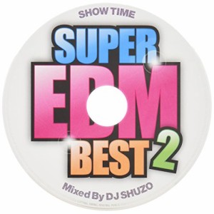 CD / DJ SHUZO / SHOW TIME SUPER EDM BEST 2 Mixed By DJ SHUZO