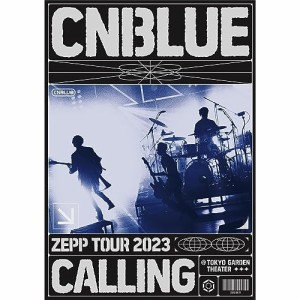 DVD/CNBLUE/CNBLUE ZEPP TOUR 2023 〜CALLING〜 ＠TOKYO GARDEN THEATER