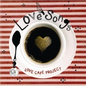 CD / LOVE CAFE PROJECT / LOVE SONGS