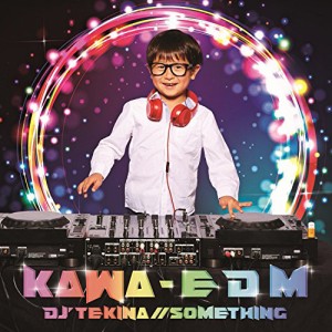 CD/DJ'TEKINA//SOMETHING/KAWA - E D M
