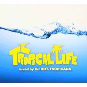 CD / オムニバス / トロピカル・ライフ・ミックスド・バイ・DJ DDT-TROPICANA