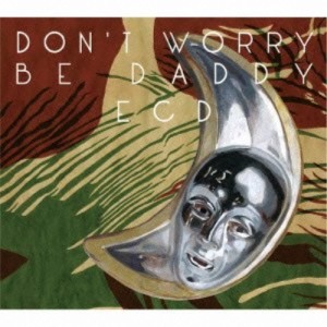 CD / ECD / DON'T WORRY BE DADDY