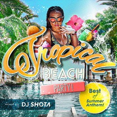 送料無料有/[CD]/DJ SHOTA/Tropical Beach Party! - Best of Summer Anthem! (mixed by DJ SHOTA)/LEXCD-16012