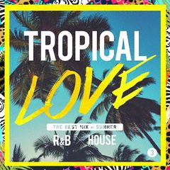 送料無料有/[CD]/オムニバス/TROPICAL LOVE 3 THE BEST MIX of SUMMER R&B × HOUSE/LEXCD-18009