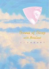 [CD]/DJ Yogurt/Sound Of Sleep with BetaLand [CD+DVD]/MLCDV-1