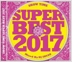 送料無料有/[CD]/オムニバス (Mixed by DJ SHUZO)/SHOW TIME SUPER BEST 2017 Mixed By DJ SHUZO/DAKSMICD-160