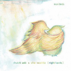 [CD]/SHUICHI AOKI & CHIE IWASHITA (Night Hawks)/iron birds/APPLE-2