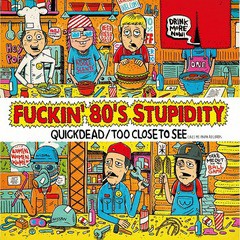 [CD]/QUICKDEAD/TOO CLOSE TO SEE/Fuckin' 80's Stupidity/CKCA-9018