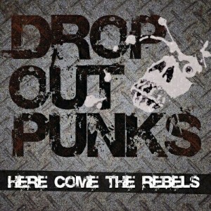 CD / DROP OUT PUNKS / HERE COMES THE REBELS