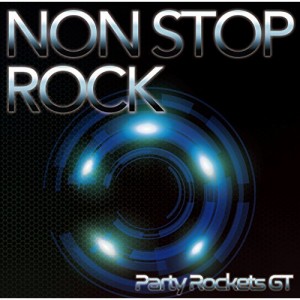 CD/Party Rockets GT/NON STOP ROCK