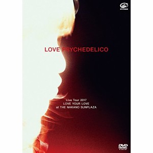 DVD/LOVE PSYCHEDELICO/LOVE PSYCHEDELICO Live Tour 2017 LOVE YOUR LOVE at THE NAKANO SUNPLAZA (通常版)