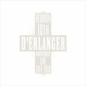 CD/D'ERLANGER/D'ERLANGER REUNION 10TH ANNIVERSARY LIVE 2017-2018