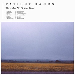 ★ CD / Patient Hands / There Are No Graves Here