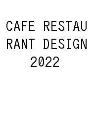CAFE RESTAURANT DESIGN 2022