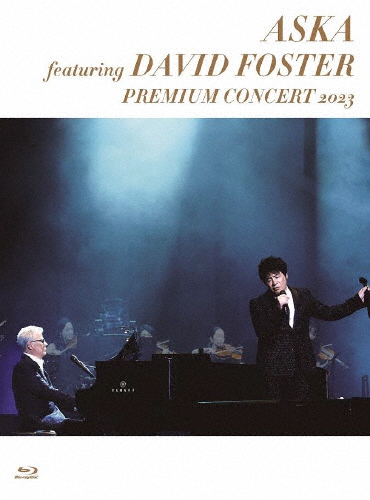 ASKA × DAVID FOSTER PREMIUMCONCERT 2023 ASKA featuring DAVID FOSTER PREMIUM CONCERT 2023【Blu-ray