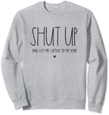 Shut Up K-pop Merch Kpop For Girls Boys Korean Pop トレーナー