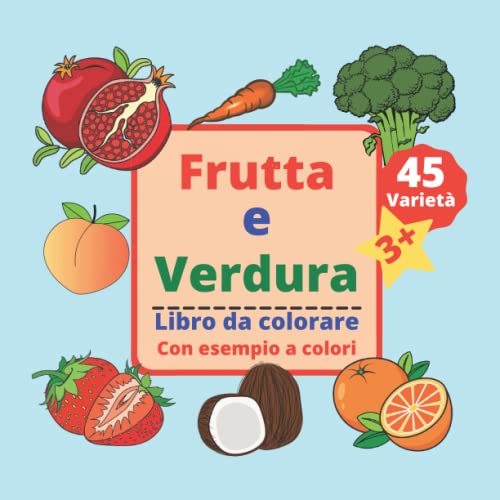 Frutta e Verdura per Bambini: Libro da colorare con 45 varieta di frutta e verdura con nome ed esempio a colori(中古品)