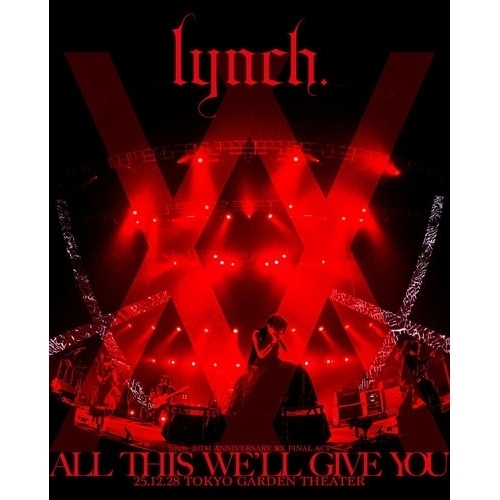 BD/lynch./lynch. 20TH ANNIVERSARY XX FINAL ACT「ALL THIS WE'LL GIVE YOU」25.12.28 TOKYO GARDEN THEATER(Blu-ray) (数量限定版) 11,840円