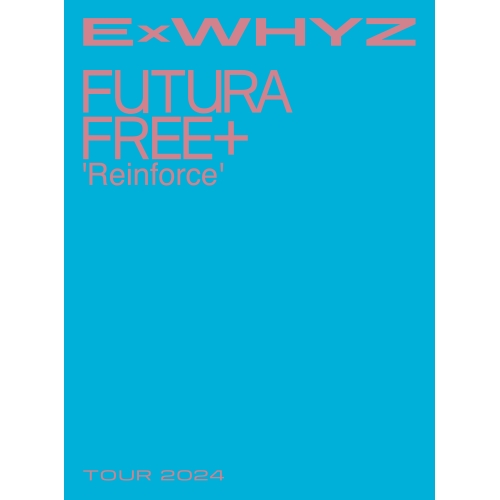 BD/ExWHYZ/ExWHYZ TOUR 2024 Futura Free+ 'Reinforce'(Blu-ray) (2公演分のPHOTOBOOK/BOX) (初回生産限定盤)