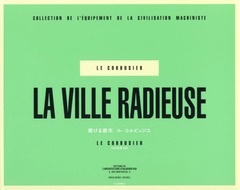 [書籍]/輝ける都市 機械文明のための都市計画の教義の諸要素 / 原タイトル:LA VILLE RADIEUSE/ル・コルビュジエ/著 白石哲雄/監訳 上杉恭子/〔ほか〕翻訳・編集協力/NEOBK-1982089