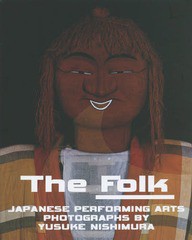 送料無料/[書籍]/The Folk JAPANESE PERFORMING ARTS PHOTOGRAPHS BY YUSUKE NISHIMURA 西村裕介写真集/西村裕介/〔撮影