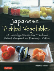 [書籍]/Japanese Pickled Vegetables 129 Homestyle Recipes for Traditional BrinedVinegared and Fermented Pickles/MachikoTateno/〔著〕/NEOBK-2423951