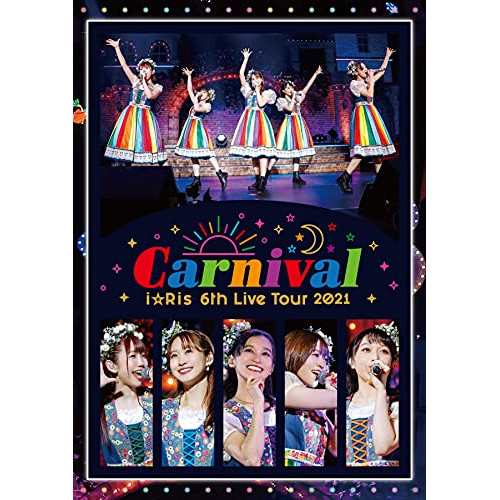 BD / i☆Ris / i☆Ris 6th Live Tour 2021 〜Carnival〜(Blu-ray) (通常盤)の通販は