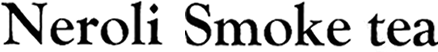 ロアザオイル ネロリスモークティー