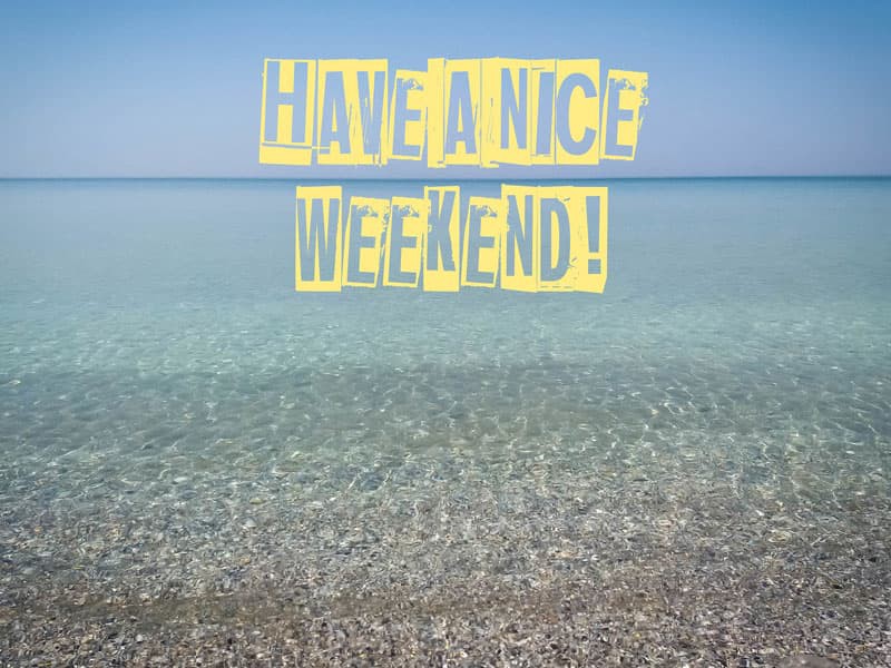 have a nice weekend